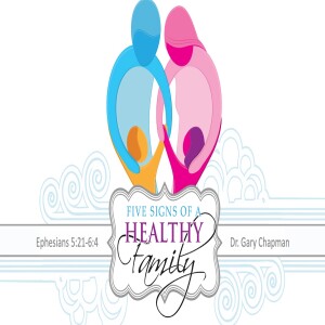 Five Signs of a Healthy Family- Gary Chapman