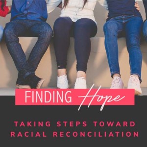 Finding Hope: Steps Toward Racial Reconciliation