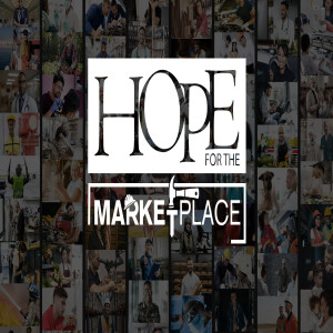 Hope for the Marketplace Part 3