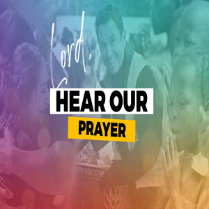 Lord Hear Our Prayer Part 4