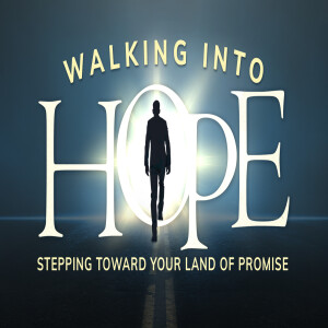 Walking Into Hope Part 5