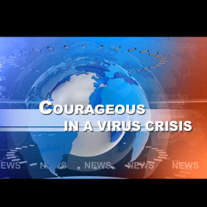 Courageous in the Virus Crisis