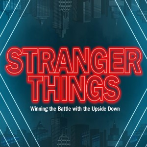 Stranger Things: Winning the Battle with the Upside Down Part 3