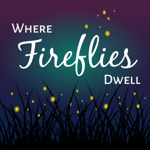Coming Soon - Where Fireflies Dwell