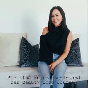 61: Dina Mustedanagic and her Beauty Boss Journey