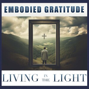 Embodied Gratitude | Living In The Light