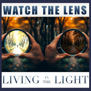 Watch The Lens | Living In The Light