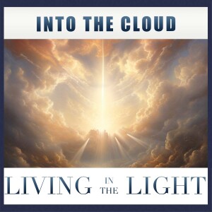 Into The Cloud | Living In The Light