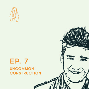 S1E7 - Uncommon Construction | Aaron Frumin