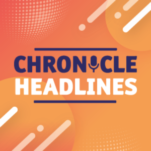 Chronicle Headlines: Coming up from The Chronicle