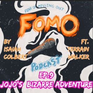 Fear Of Missing Out Podcast Ep. 9 JoJo's Bizarre Adventure