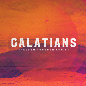 GALATIONS - FREEDOM THROUGH CHRIST