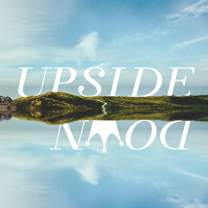 Upside Down: Lose Your Life to Save It