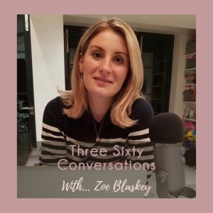 Three Sixty Conversations with Zoe Blaskey on boundaries, breakdowns and breakthroughs.