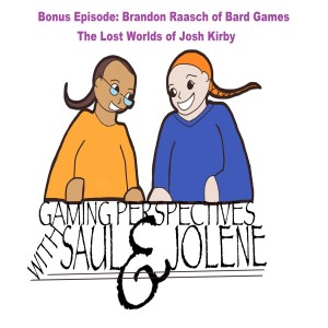 Gaming Perspectives with Saul and Jolene Bonus Episode: Brandon R of Bard Games and the Lost Worlds of Josh Kirby