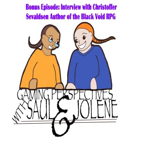 Gaming Perspectives With Saul and Jolene Bonus Episode Interview with Christoffer Sevaldsen Author of the Black Void RPG