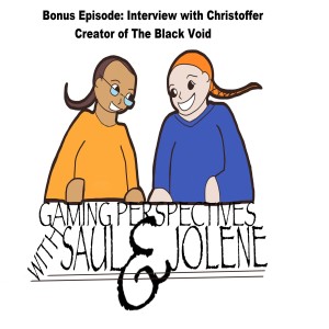 Gaming Perspectives with Saul and Jolene Bonus Episode Interview with Chris. S Author of The Black Void RPG