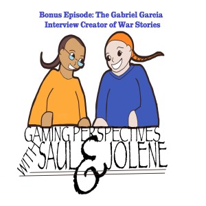Gaming Perspectives With Saul and Jolene Bonus Episode: Gabriel Garcia writer of War Stories a WWII RPG