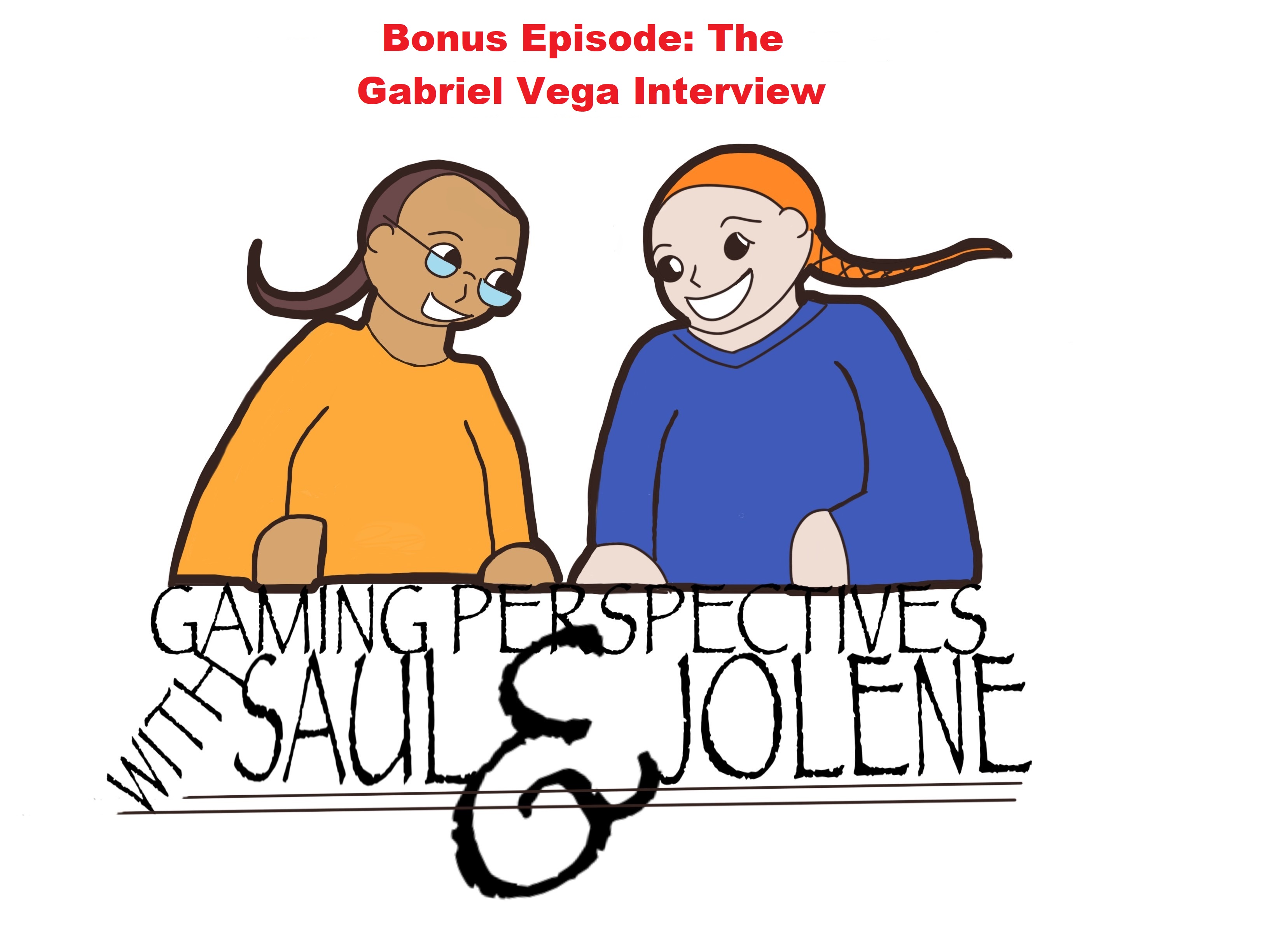 Gaming Perspectives with Saul and Jolene Bonus Episode: The Gabriel Vega Interview