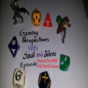 Gaming Perspectives with Saul and Jolene, Bonus Episode. Pre-Dundracon Interview David Jones.