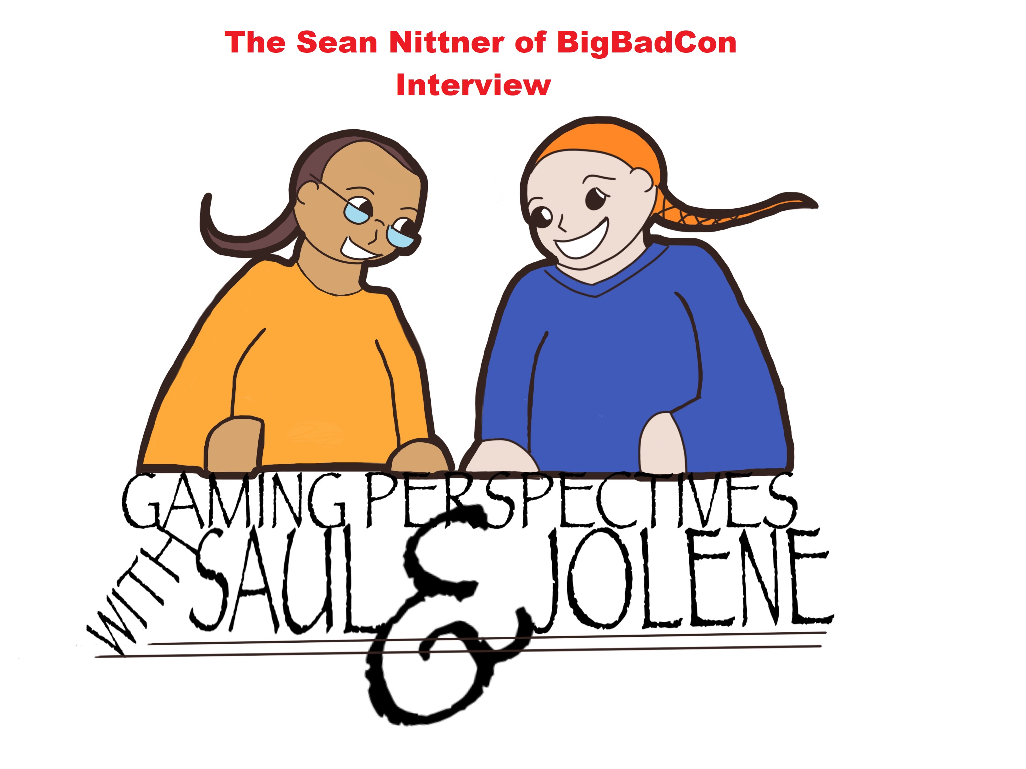 Gaming Perspectives with Saul and Jolene Bonus Episode: The Sean Nittner And BigBadCon