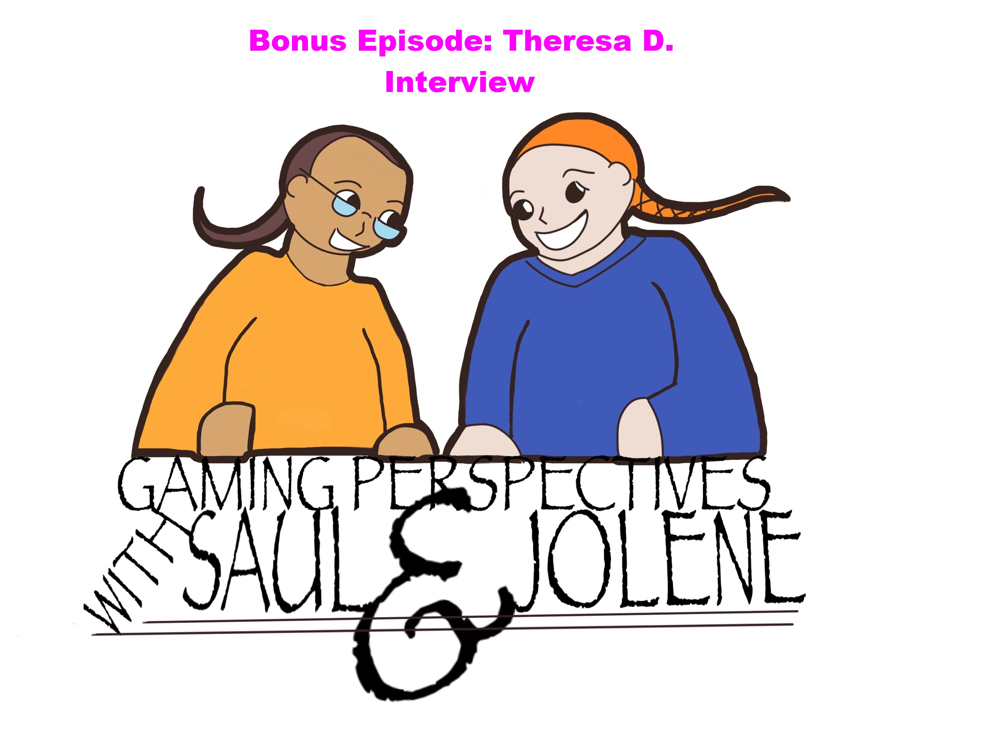 Gaming Perspectives With Saul and Jolene Bonus Episode Theresa D. Interview