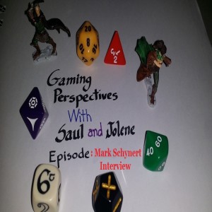 Gaming Perspectives with Saul and Jolene Bonus Episode The Mark Schynert Interview