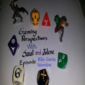 Gaming Perspectives with Saul and Jolene The Mike Garcia Interview