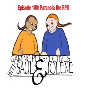 Gaming Perspectives with Saul and Jolene Episode 100: Paranoia the RPG