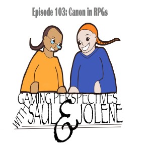 Gaming Perspectives with Saul and Jolene Episode 103: Canon in RPGs
