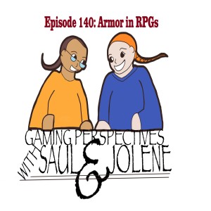 Gaming Perspectives with Saul and Jolene Episode140: Armor in RPGs