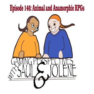 Gaming Perspectives with Saul and Jolene Episode 146: Animal and Anamorphic RPGs