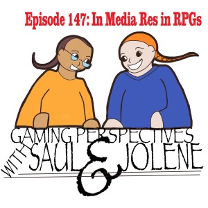 Gaming Perspectives with Saul and Jolene Episode 147: In Media Res in RPGs