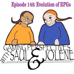 Gaming Perspectives with Saul and Jolene Episode 148: Evolution of RPGs Part 1