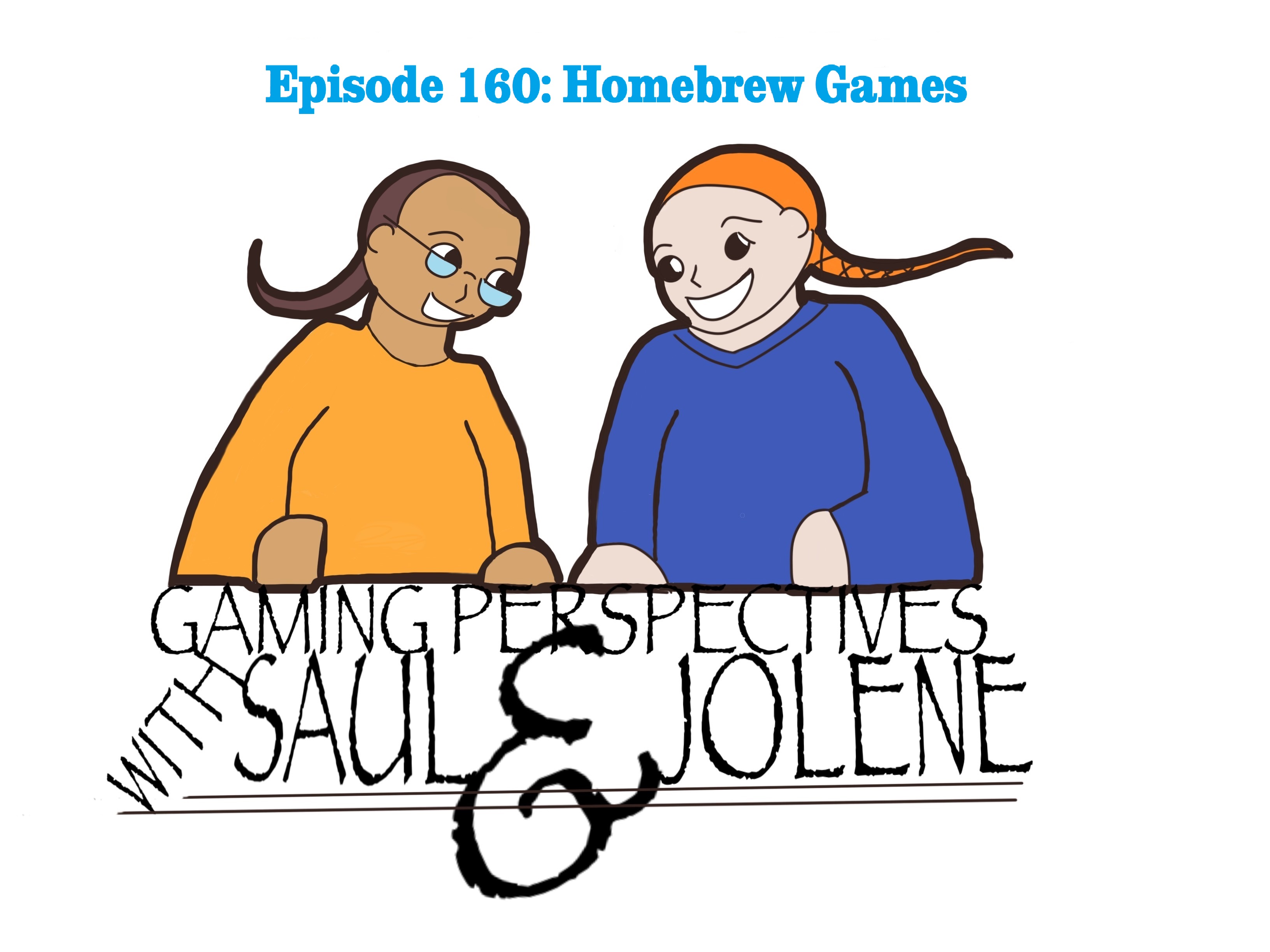 Gaming Perspectives with Saul and Jolene Episode 160: Homebrew Games