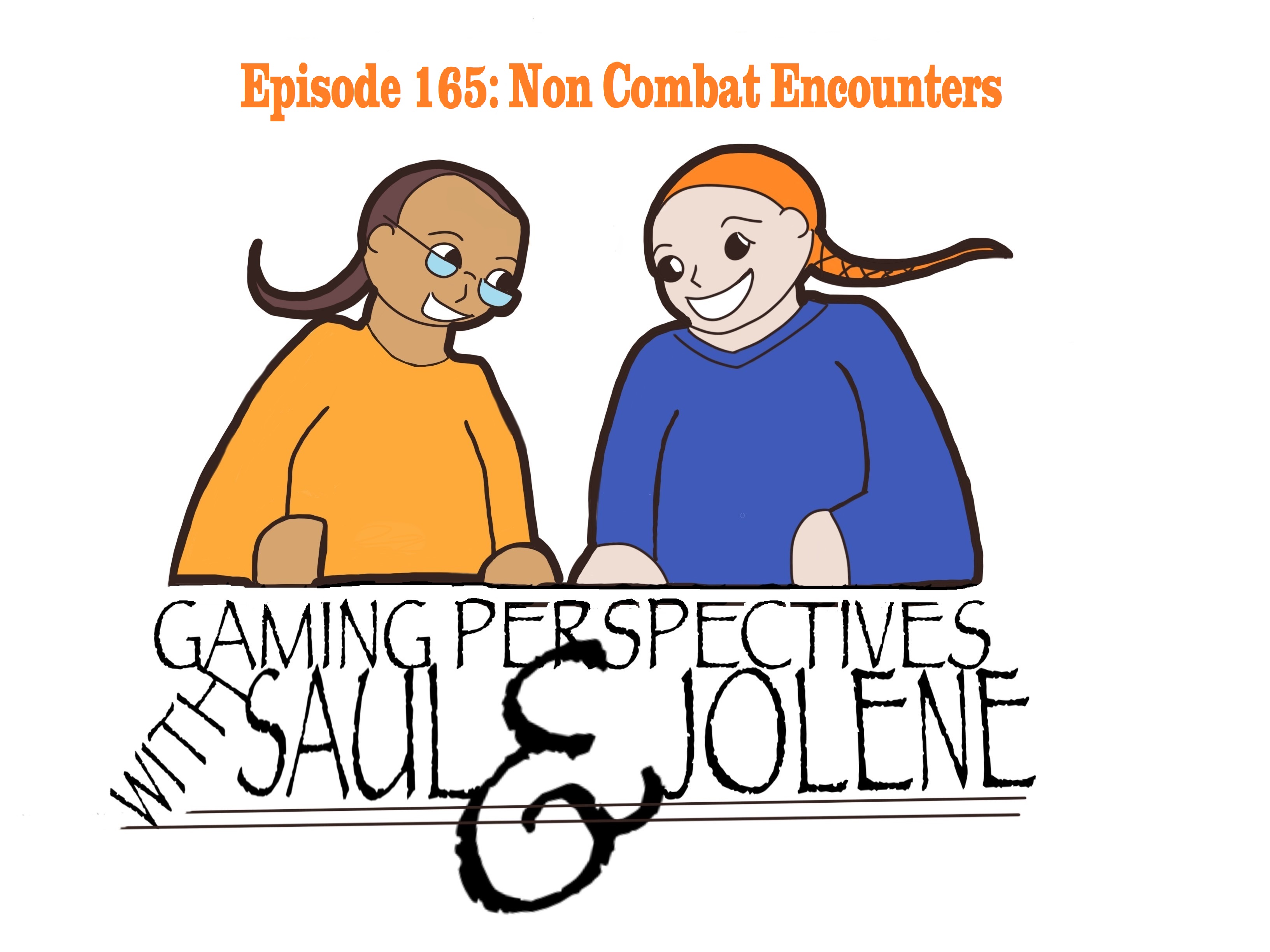 Episode 165: Non-Combat Encounters, Gaming Perspectives with Saul and Jolene
