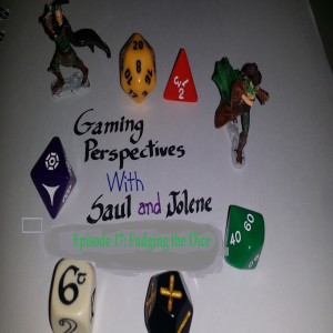 Gaming Perspectives with Saul and Jolene Episode Seventeen: Fudging the Dice.