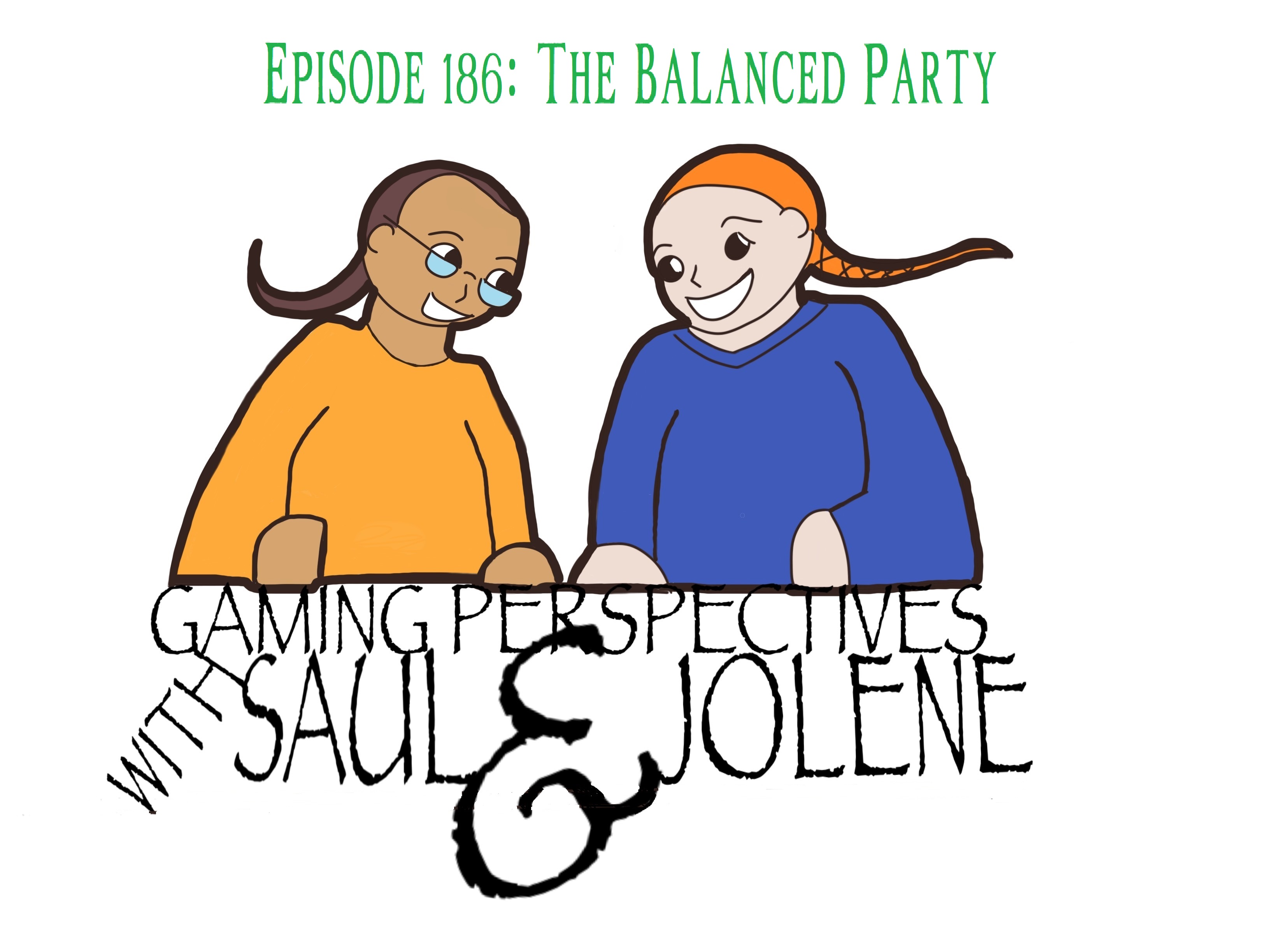 Episode 186:The Balanced Party in RPGs, Gaming Perspectives with Saul and Jolene