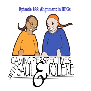 Episode 188: Alignment in RPGs, Gaming Perspectives with Saul and Jolene