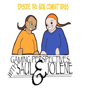 Episode 196: Non-Combat RPGs, Gaming Perspectives with Saul and Jolene