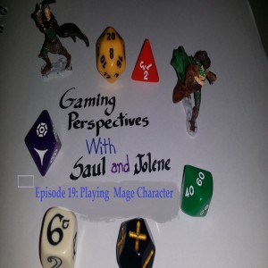 Gaming Perspectives with Saul and Jolene Episode Nineteen: Playing a Mage Character.