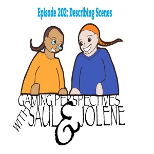 Episode 202: Describing Scenes in RPGs, Gaming Perspectives with Saul and Jolene