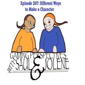 Episode 207: Different Ways to Make a Character, Gaming Perspectives with Saul and Jolene
