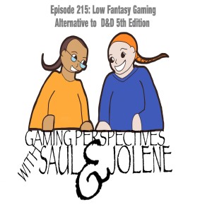 Episode: Low Fantasy Gaming and Alternative to D&D 5th Ed,  Gaming Perspectives with Saul and Jolene