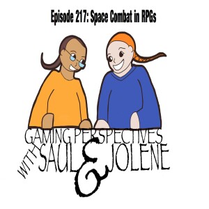 Episode 217: Space Combat in RPGs, Gaming Perspectives with Saul and Jolene