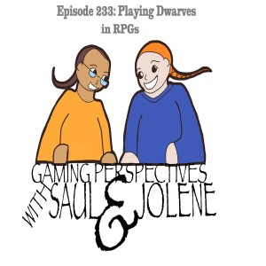 Episode 233: Playing Dwarves in RPGs, Gaming Perspectives with Saul and Jolene