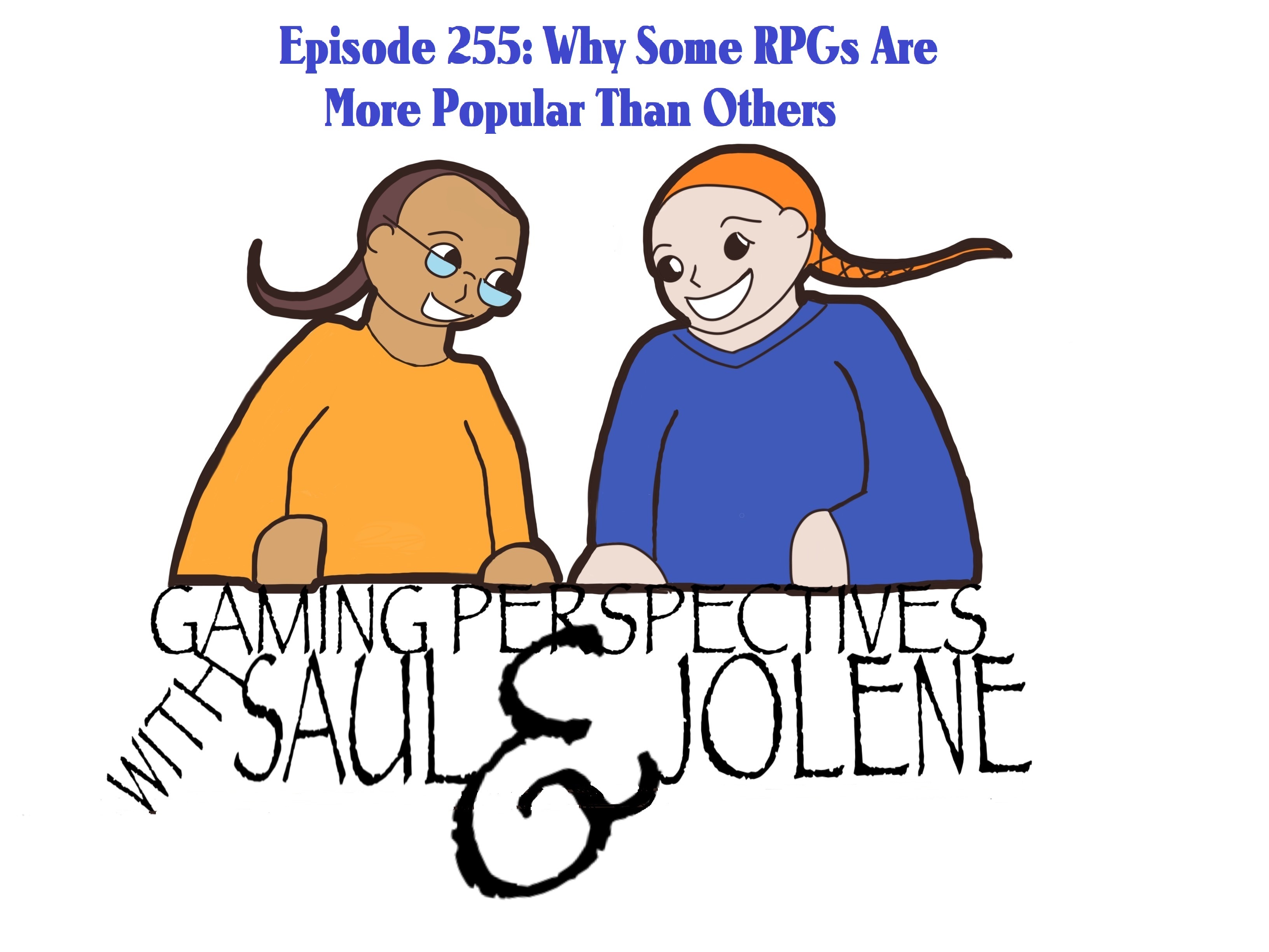 Episode 255: Why Some RPGs Successful and Others Not, Gaming Perspectives with Saul and Jolene
