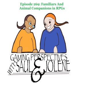 Episode 269: Familiars and Animal Companions in RPGs,  Gaming Perspectives with Saul and Jolene