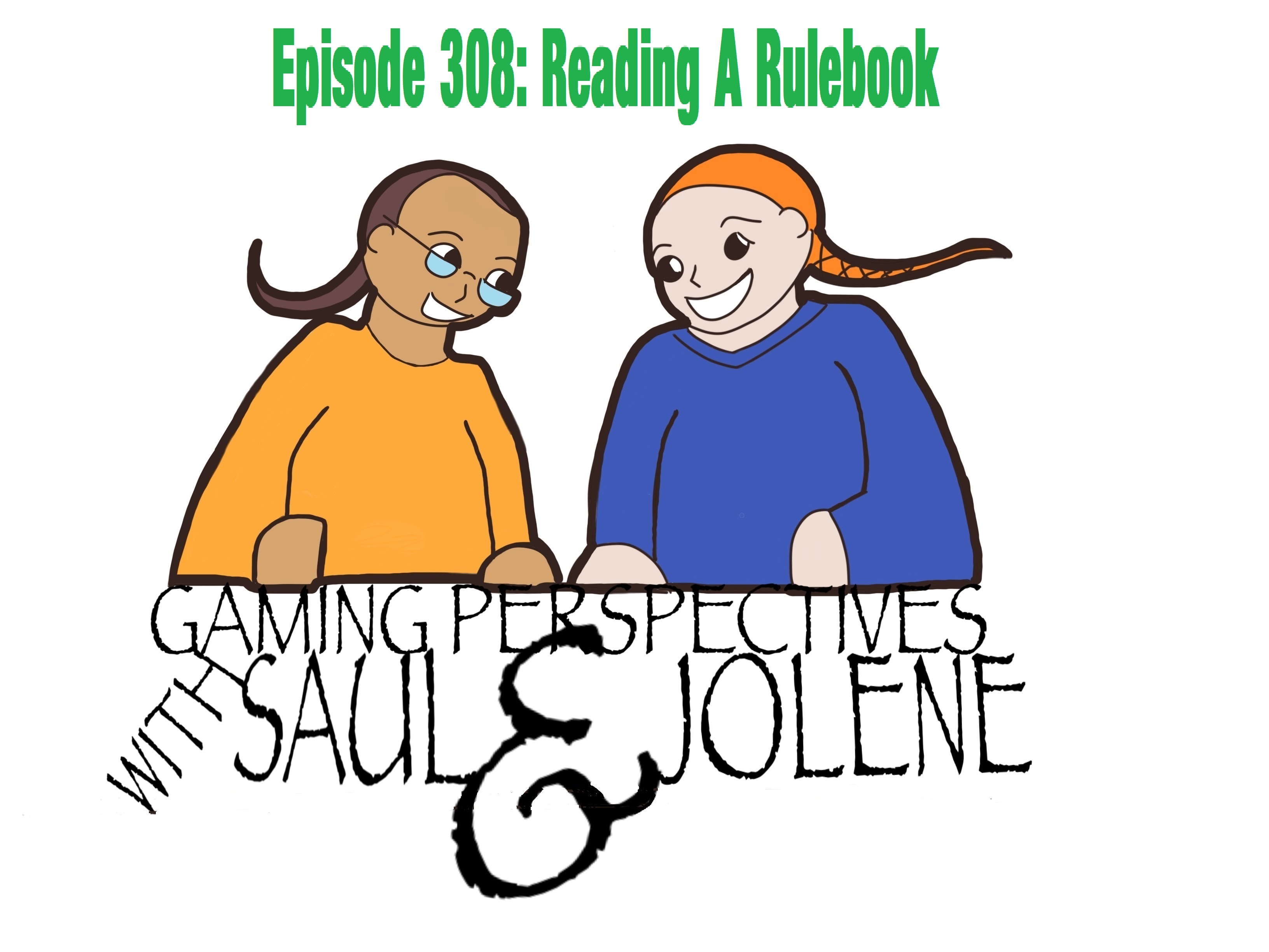 Episode 308: Reading the Rulebook, Gaming Perspectives with Saul and Jolene