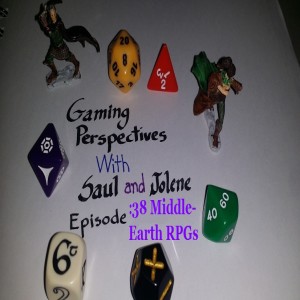 Gaming Perspectives with Saul and Jolene Episode Thirty Eight: Middle-Earth RPGs.